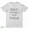 Need Money For Porsche T-Shirt