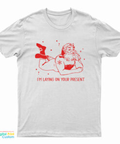 Santa Claus I'm Laying On Your Present T-Shirt