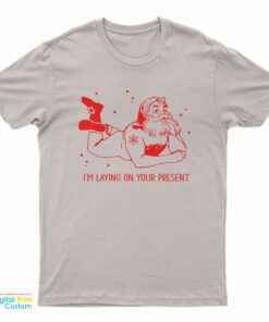 Santa Claus I'm Laying On Your Present T-Shirt