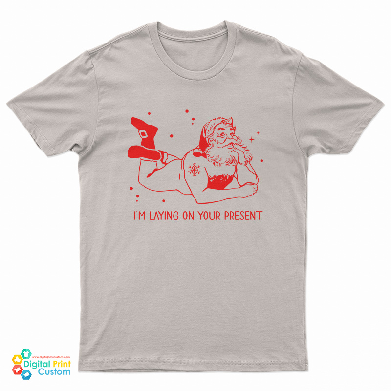 Santa Claus I'm Laying On Your Present T-Shirt