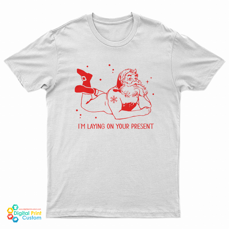 Santa Claus I'm Laying On Your Present T-Shirt