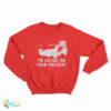 Santa Claus Pssst I'm Laying On Your Present Sweatshirt