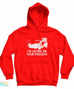 Santa Claus Pssst I'm Laying On Your Present Hoodie