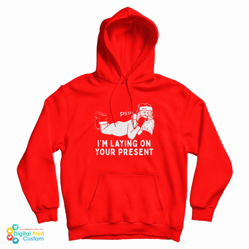 Santa Claus Pssst I'm Laying On Your Present Hoodie