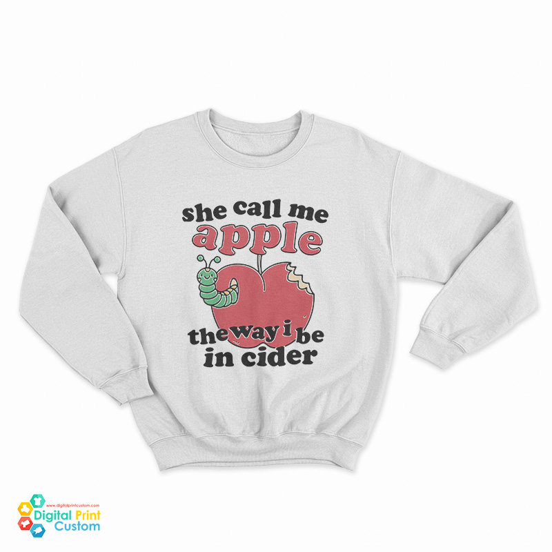 She Call Me Apple The Way I Be In Cider Sweatshirt