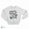 Smoke Fat Doobies And Smack Fat Booties Sweatshirt