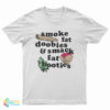 Smoke Fat Doobies And Smack Fat Booties T-Shirt