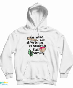 Smoke Fat Doobies And Smack Fat Booties Hoodie