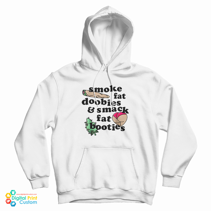 Smoke Fat Doobies And Smack Fat Booties Hoodie