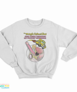 The Magic School Bus Just Went Through My Fuckin' Dickhole Sweatshirt