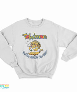 Tokemon Gotta Smoke Em All Weed Sweatshirt