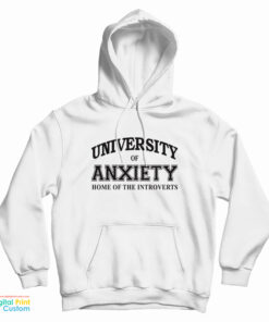 University Of Anxiety Home of The Introverts Hoodie