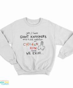 Yes I Have Giant Knockers And A Sick Addiction Chicken Run Sweatshirt