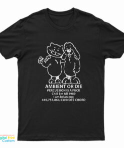 Ambient Or Die Percussion Is A Fuck Chill Em All 1989 I Am Brian Eno Note Chord T-Shirt