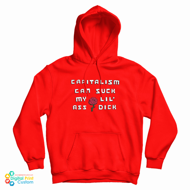 Capitalism Can Suck My Lil Ass Dick Hoodie