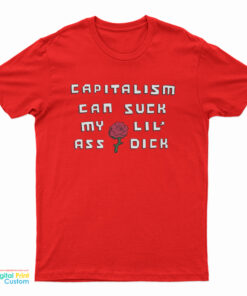 Capitalism Can Suck My Lil Ass Dick T-Shirt