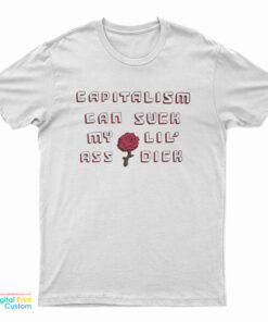 Capitalism Can Suck My Lil Ass Dick T-Shirt