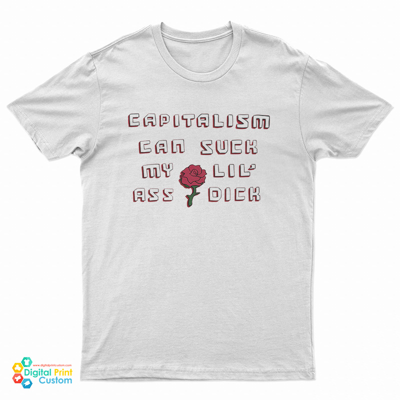Capitalism Can Suck My Lil Ass Dick T-Shirt