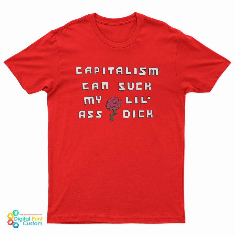 Capitalism Can Suck My Lil Ass Dick T-Shirt