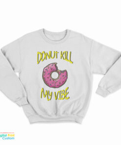 Donut Kill My Vibe Sweatshirt
