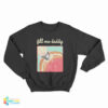 Fill Me Daddy Donut Parody Sweatshirt