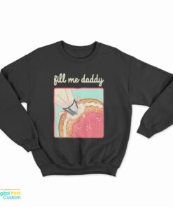 Fill Me Daddy Donut Parody Sweatshirt