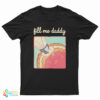 Fill Me Daddy Donut Parody T-Shirt