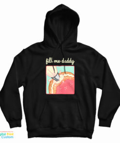 Fill Me Daddy Donut Parody Hoodie