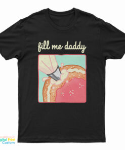 Fill Me Daddy Donut Parody T-Shirt