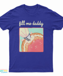 Fill Me Daddy Donut Parody T-Shirt
