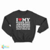 I Love My Super Hot Awesome Girlfriend So Please Stay Away Sweatshirt