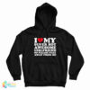 I Love My Super Hot Awesome Girlfriend So Please Stay Away Hoodie