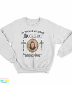 In Loving Memory Buckshot But Do Not Stand At My Grave And Cry Sweatshirt