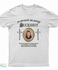 In Loving Memory Buckshot But Do Not Stand At My Grave And Cry T-Shirt