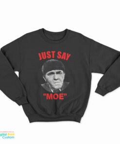 Moe Howard Just Say Moe Sweatshirt