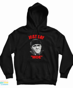 Moe Howard Just Say Moe Hoodie