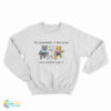 My Personality Is Like Pussy You Wouldn't Get Sweatshirt