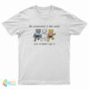 My Personality Is Like Pussy You Wouldn't Get T-Shirt
