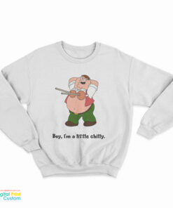 Peter Griffin Plunger Boy I'm A Little Chilly Sweatshirt