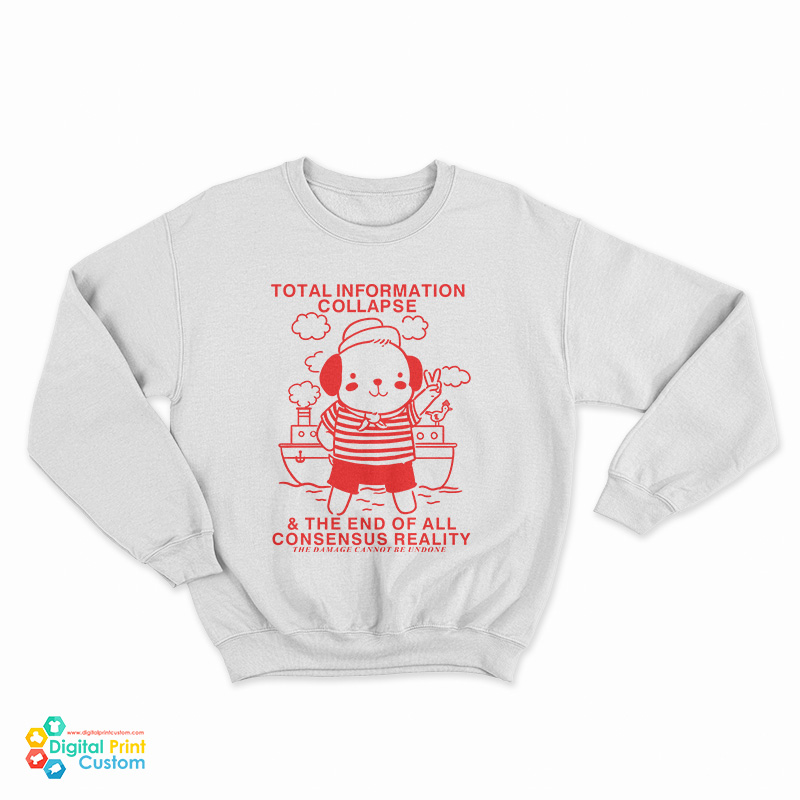Total Information Collapse The End Of All Consensus Reality Sweatshirt