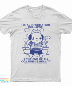 Total Information Collapse The End Of All Consensus Reality T-Shirt