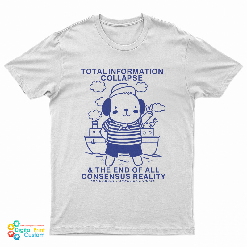 Total Information Collapse The End Of All Consensus Reality T-Shirt