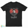 Twilight Edward Cullen I Love Boys Who Sparkle T-Shirt