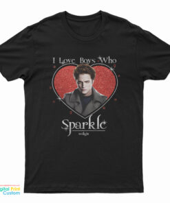 Twilight Edward Cullen I Love Boys Who Sparkle T-Shirt