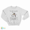 Unicorn You Curse Too Much Bitch You Breathe Too Much Shut The Fuck Up Sweatshirt