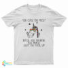 Unicorn You Curse Too Much Bitch You Breathe Too Much Shut The Fuck Up T-Shirt