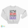 Vintage I've Used up All My Sick Days So I'm Calling In Dead Sweatshirt