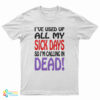 Vintage I've Used up All My Sick Days So I'm Calling In Dead T-Shirt
