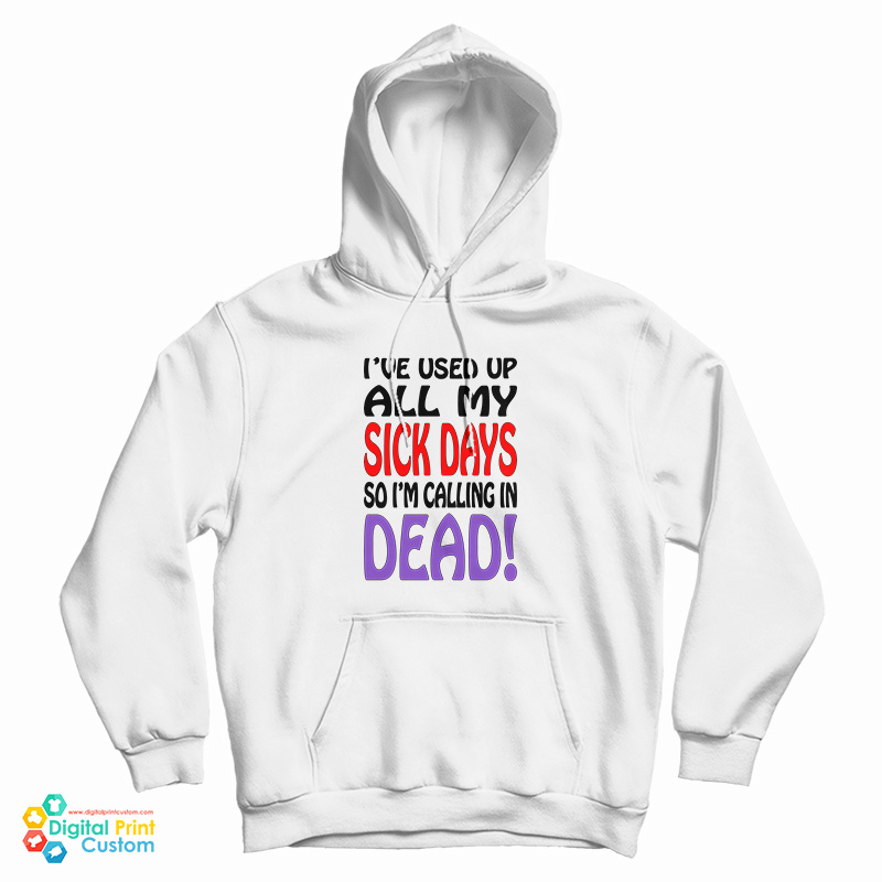 Vintage I've Used up All My Sick Days So I'm Calling In Dead Hoodie