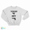 Your Cock My Glock Sweatshirt